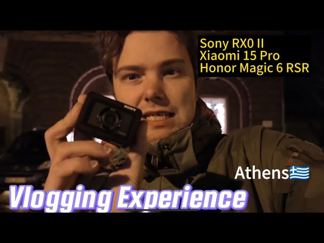 Vlogging in Athens Experience Report - Sony RX0 II - Xiaomi 15 Pro - Honor Magic 6 RSR