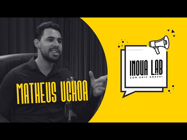 Ep. 7 - Inova Lab com Matheus Uchôa | Dominando Narrativas e Como Escalar no Mercado Digital