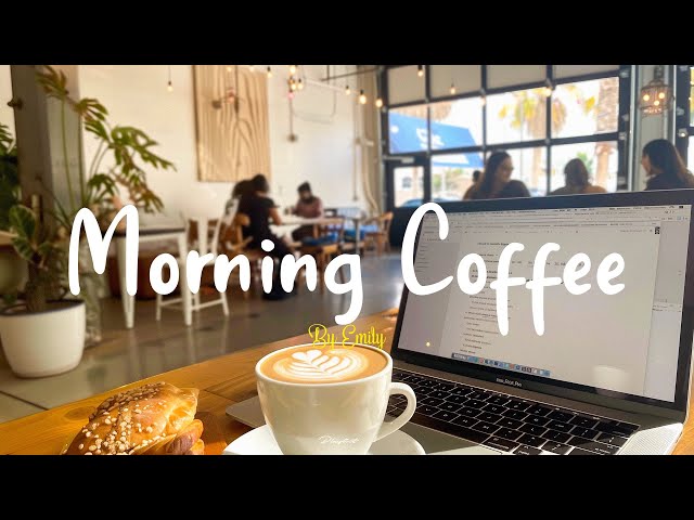 [Playlist] Morning Coffee ☕ Happy Music to Start Your Day ♫ Coffee Shop Music Playlist