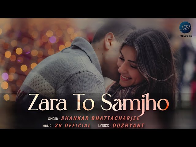 New Love Song 💕 | Zara To Samjho - Music Video | Shankar Bhattacharjee | Dushyant | SB Official