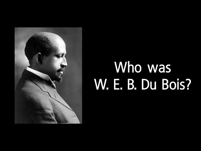 Who was W. E. B. Du Bois?