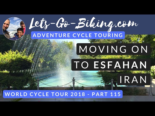 Part 115 - Moving on to Esfahan, Iran - World Cycle Tour - 2018