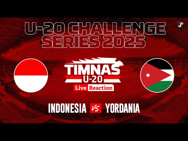 🔴INDONESIA VS YORDANIA - U-20 CHALLENGE SERIES 2025 - LIVE REACTION