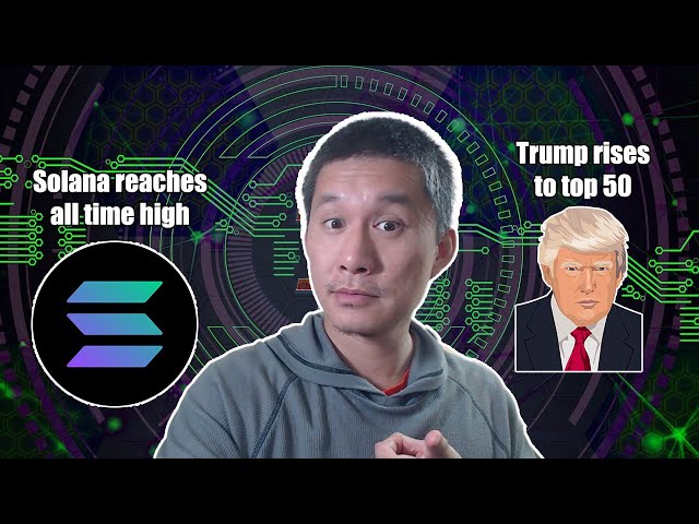 Solana Hits ATH. Trump coins breaks into Top 50