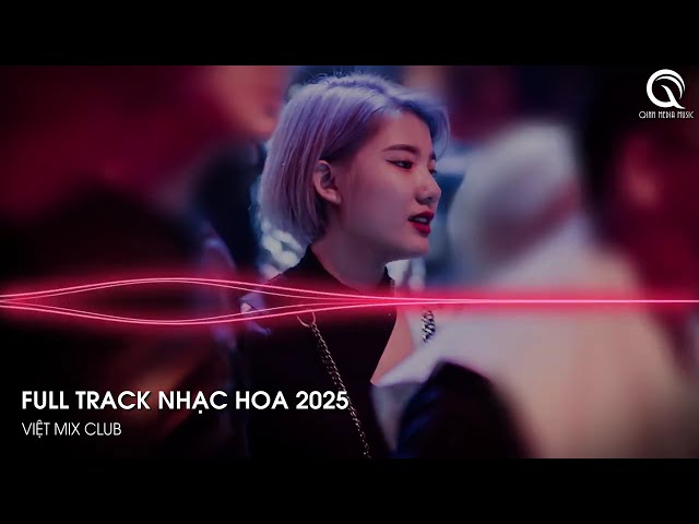 NHẠC TRUNG QUỐC REMIX 2025 - NHẠC HOA REMIX HOT TIKTOK - FULL SET NHẠC TRUNG REMIX HAY 2025