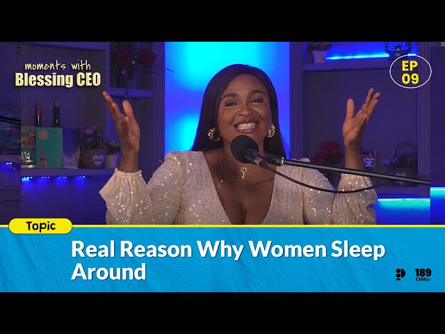 Real Reasons Why Women Sleep Around | Moments With Blessing CEO