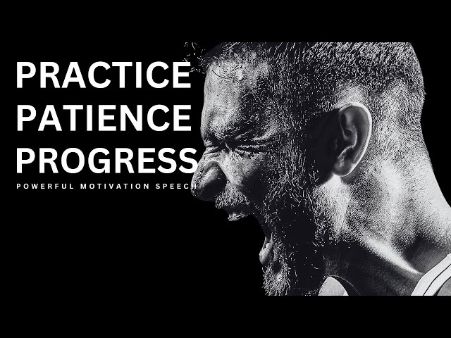 PRACTICE, PATIENCE, PROGRESS - Powerful Motivational Speech