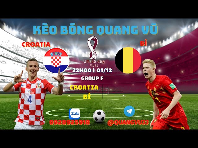 Soi Kèo Croatia Vs Bỉ Bảng F 22h00 |01/12 | World Cup | Kèo Bóng Quang Vũ