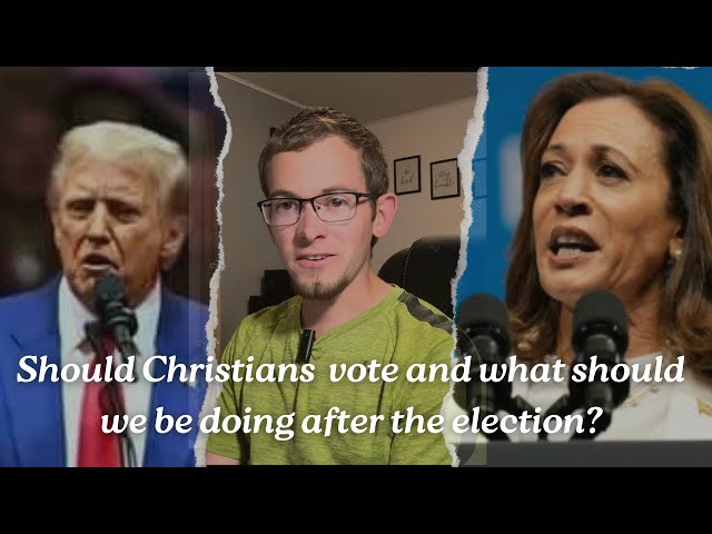 Should Christians vote & what should we do after the election?