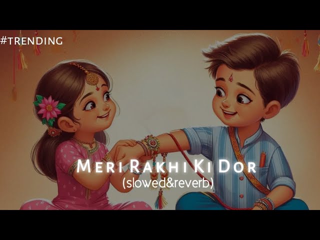 Meri Rakhi Ki Dor Kabhi Ho na Kamjor || Slowed&Reverb || Rakhi Special Song 2024 || #trending #lofi