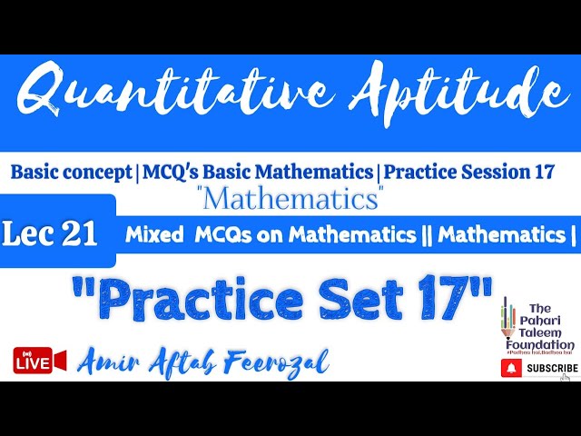 Lec 21 | MATHEMATICS | QUANTITATIVE APTITUDE | PRACTICE SET 17  | LIVE CLASES