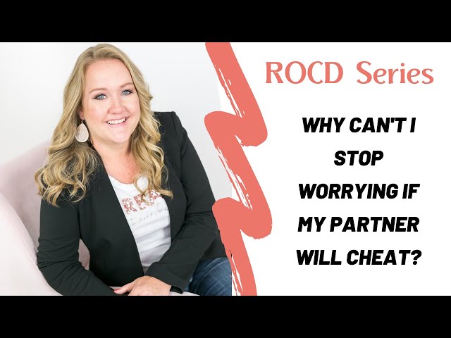 Why can't I stop worrying if my partner is cheating?  ROCD I Relationship Anxiety