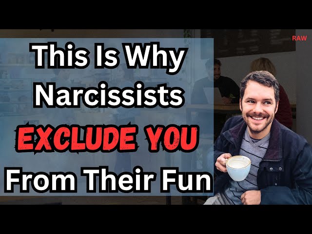 This Is Why The Narcissist EXCLUDES YOU From Their Fun [RAW]