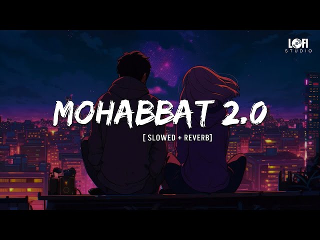 Mohabbat 2.0 (Slowed + Reverb) | Sad Lofi Song | Heart Touching Lofi Song @lofistudiolisten ​