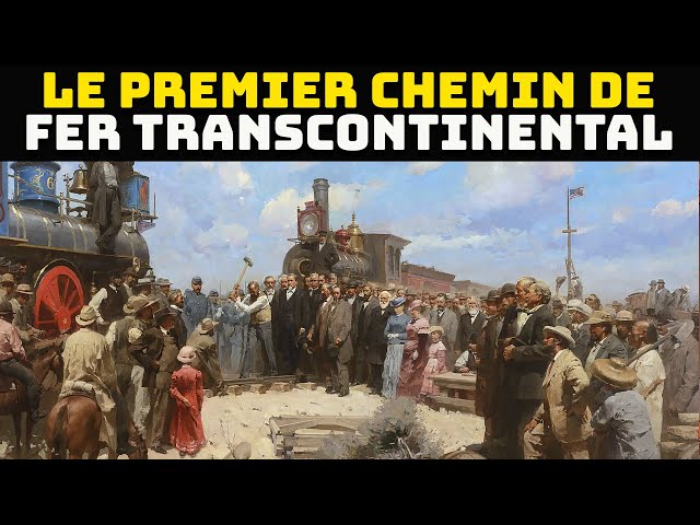 Le Premier Chemin de Fer Transcontinental - L'Accomplissement qui a Uni les États-Unis