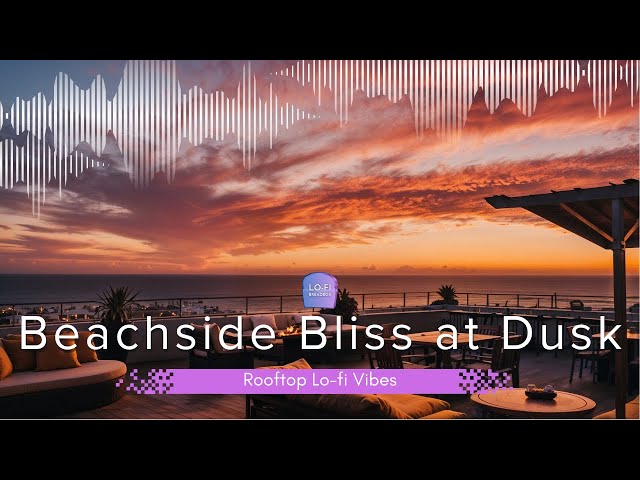 Beachside Bliss at Dusk | Rooftop Lo-fi Vibes