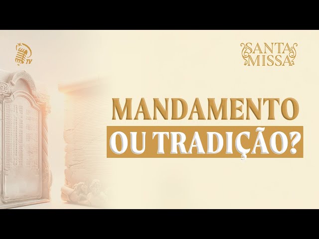 ENTRE MANDAMENTOS E TRADIÇÕES | SANTA MISSA | 11 DE FEVEREIRO | SANTOFLOW TV