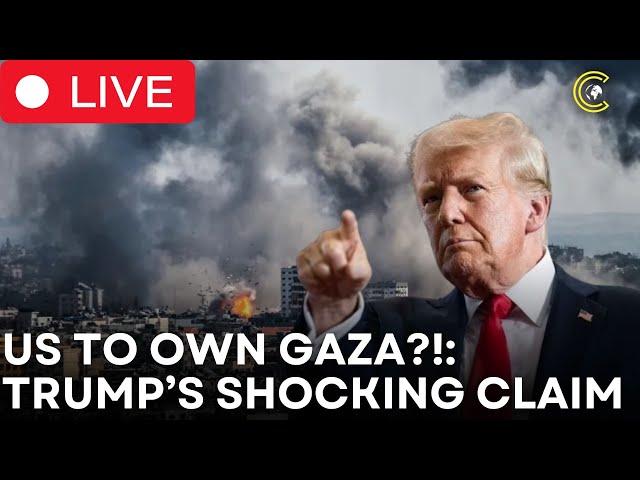 LIVE | Trump: "US Committed to Buying & Owning Gaza!" | Shocking Statement | CLRCUT