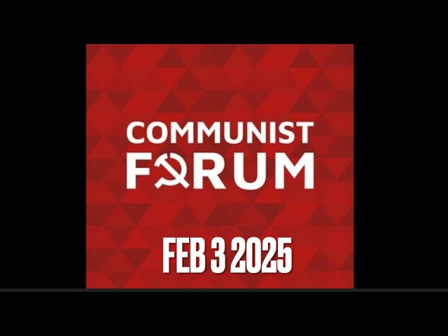 Communist Forum February 3 2025: US, Germany, Reform