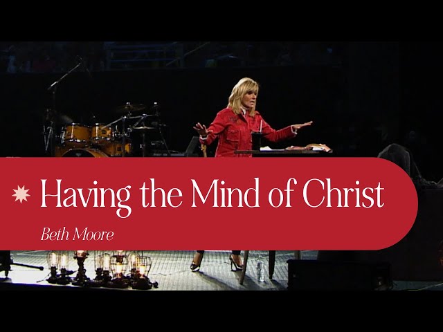 Thinking With the Mind of Christ | Beth Moore