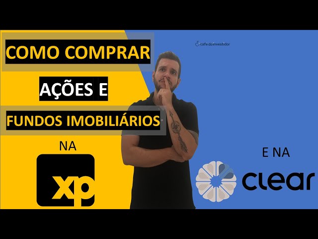 COMPRANDO AÇÕES E FUNDOS IMOBILIÁRIOS NA PRÁTICA: XP e CLEAR!