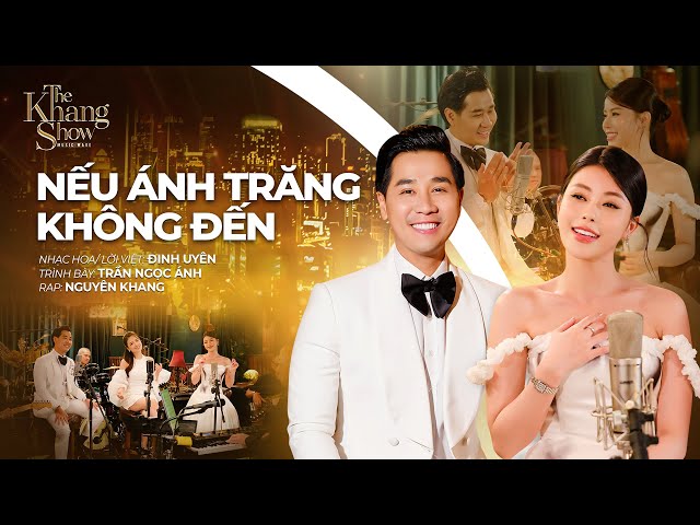 Nếu Ánh Trăng Không Đến - Trần Ngọc Ánh ft. Nguyên Khang (The Khang Show)