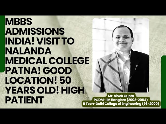 MBBS Admissions India!Visit to Nalanda Medical College Patna!Good location!50 years old!High patient