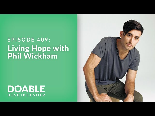 E409 Living Hope with Phil Wickham