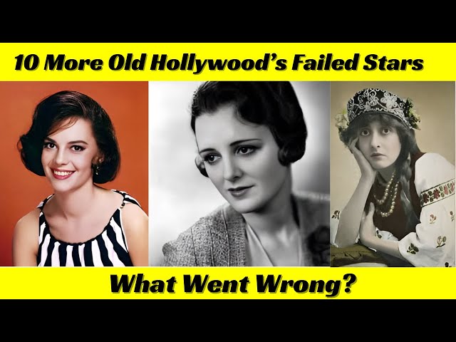 10 More Old Hollywood’s Failed Stars: What Went Wrong?