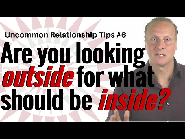 Are you looking outside for what should be inside? [Uncommon Relationship tips #6]