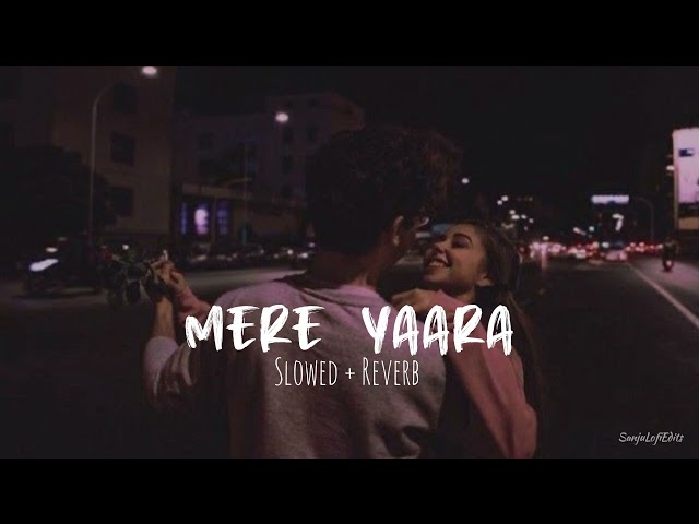 Mere Yaara [ Slowed + Reverb ] - Arjit Singh