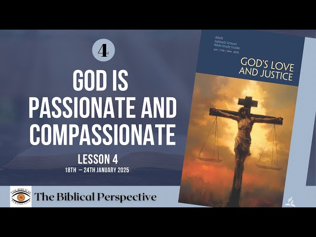 ‘God Is Passionate and Compassionate’ Lesson 4, Q1 Sabbath School 2025, The Biblical Perspective