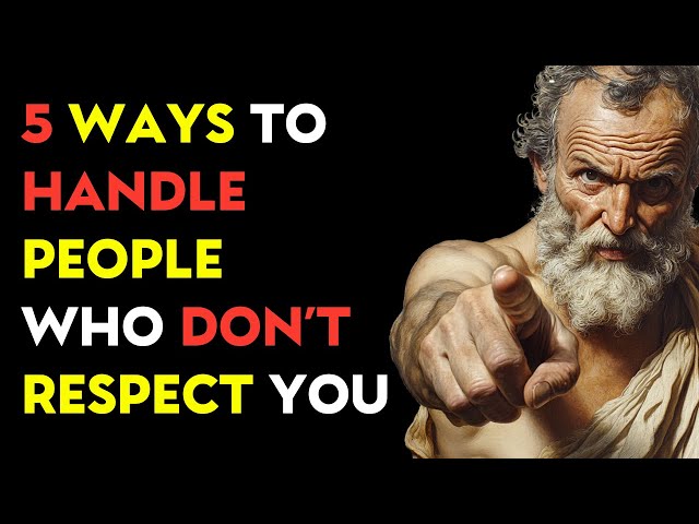 5 Ways to Handle People Who Don't Respect You | STOIC PHILOSOPHY