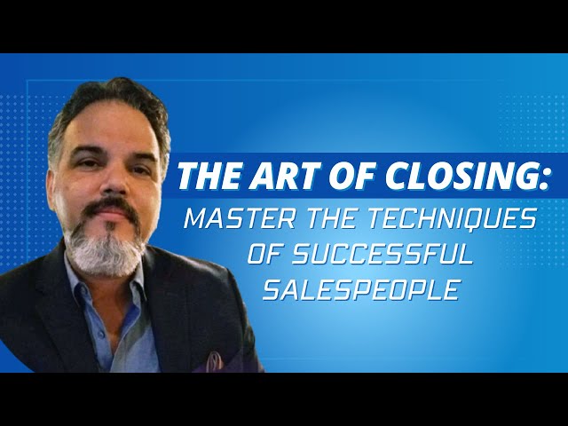 The Art of Closing: Master the Techniques of Successful Salespeople || Benny Kennedy