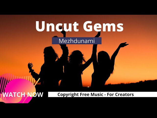 Uncut Gems - Mezhdunami · (Free Copyright - safe Music)