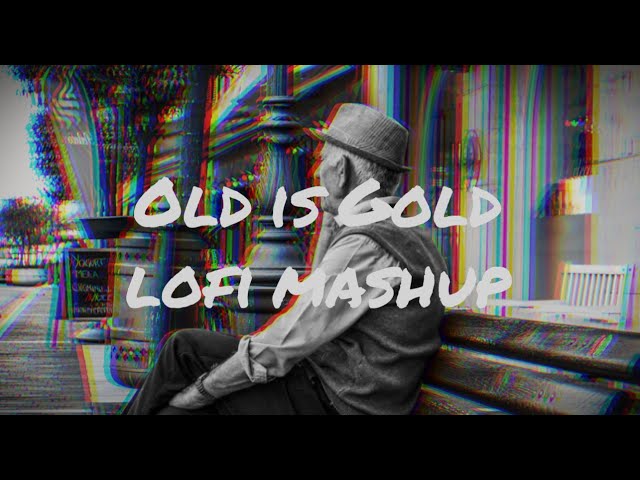 Old is Gold|Lofi Mashup|TR Lofiuniverse|#lofimusic