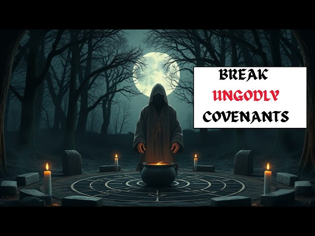 BREAK UNGODLY COVENANT | John Eckhardt`s Prayers that Rout Demons