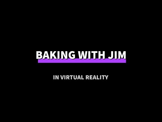 Baking with Jim in Virtual Reality [Shot with the Vuze XR]