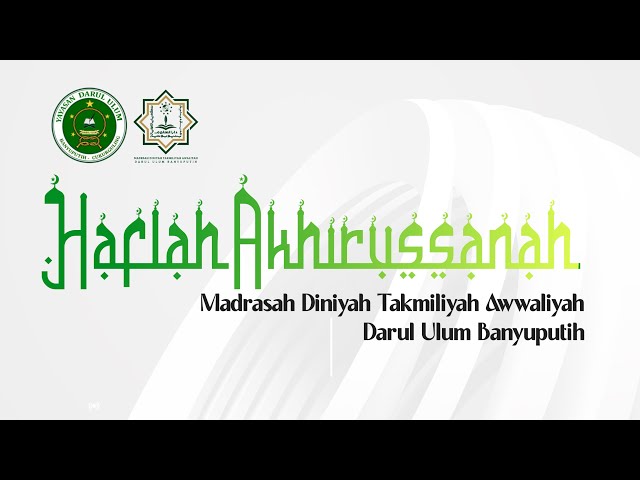 HAFLAH AKHIRUSSANAH MADRASAH DINIYAH TAKMILIYAH AWWALIYAH DARUL ULUM BANYUPUTIH