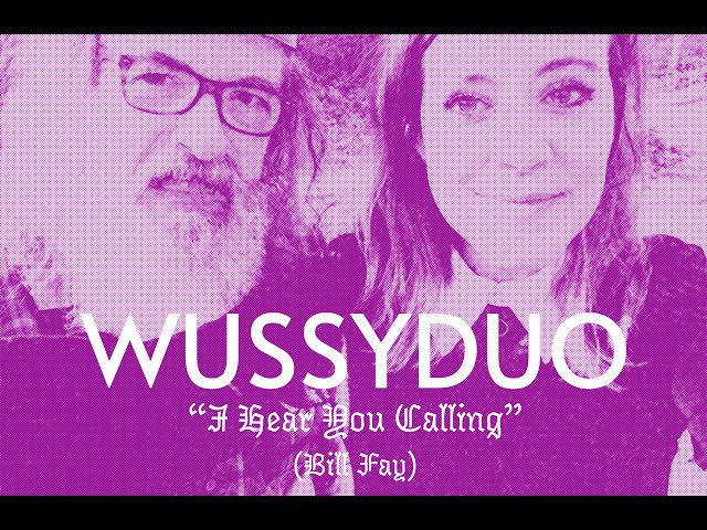 WUSSY DUO - I Hear You Calling (Bill Fay cover)