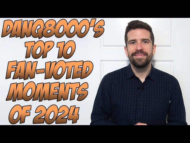 DanQ8000's Top 10 Fan-Voted Moments Of 2024