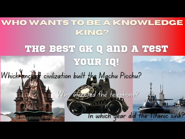 "Who Wants to Be a Knowledge King?" The Best GK Question & Answer and  Test Your IQ !