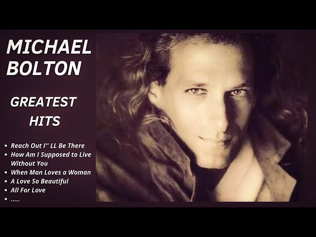 🔥 MICHAEL BOLTON GREATEST HITS ✨ (Best Songs - It's not a full album) ♪