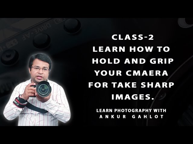 How to hold and grip your camera for take sharp image | Learn Photography in Hindi |Ankur Gahlot