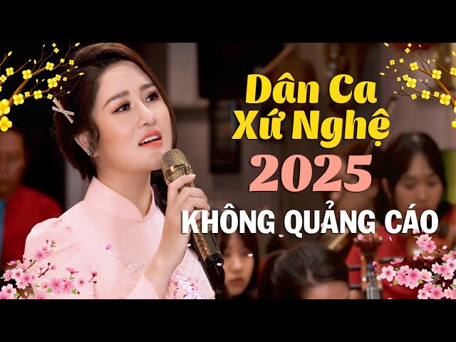 Ca Nhạc Dân Ca Xứ Nghệ KHÔNG QUẢNG CÁO - Liên Khúc Nhạc Xứ Nghệ Để Đời Hay Nhất 2025