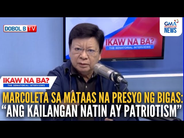 Marcoleta sa presyo ng bigas - Kailangan natin ay patriotism | Ikaw Na Ba? The Senatorial Interviews