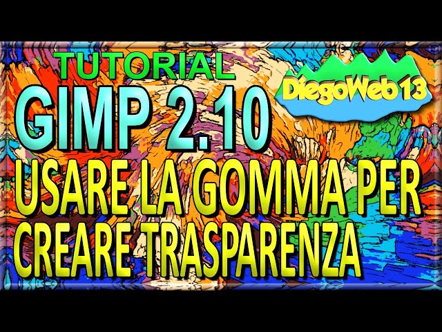 GIMP 2.10 -  USARE LA GOMMA PER CREARE TRASPARENZA (ITA)