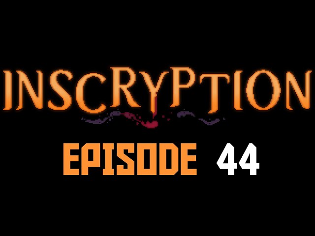 Inscryption Episode 44