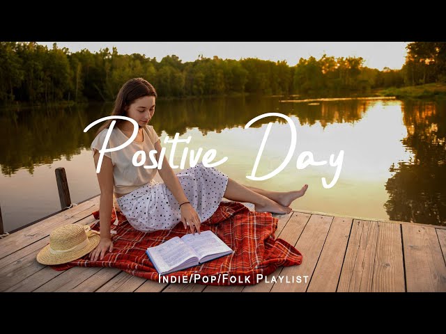 Positive Day 🍀Morning songs for a positive day | Best Indie/Pop/Folk/Acoustic Playlist