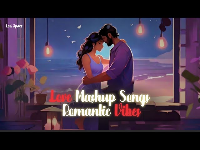 Lofi Love Mashup Songs | Romantic Vibes for Cozy Moments💙 | Slowed & Reverb #lofimusic #lofi